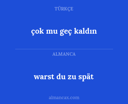 warst du zu spät - çok mu geç kaldın