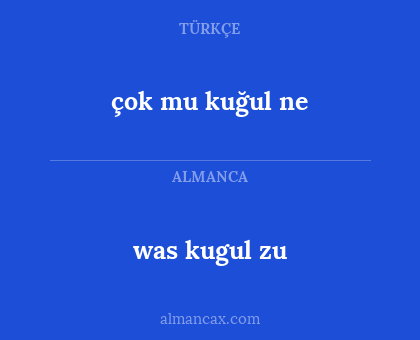 was kugul zu - çok mu kuğul ne