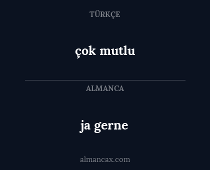 çok mutlu - ja gerne