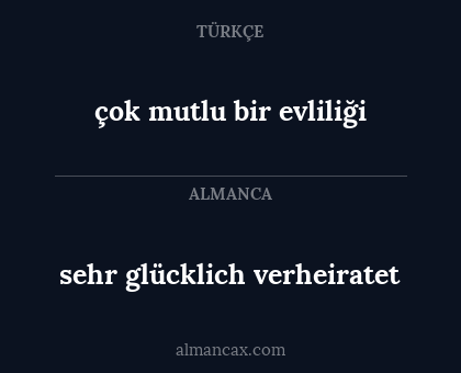çok mutlu bir evliliği - sehr glücklich verheiratet