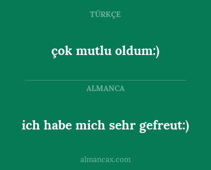 çok mutlu oldum:) - ich habe mich sehr gefreut:)