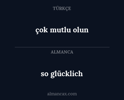 so glücklich - çok mutlu olun
