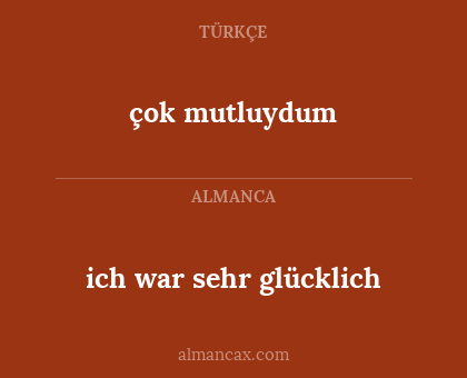 çok mutluydum - ich war sehr glücklich