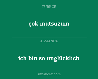 çok mutsuzum - ich bin so unglücklich