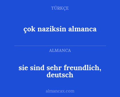 çok naziksin almanca - sie sind sehr freundlich, deutsch