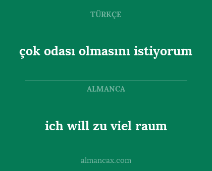 ich will zu viel raum - çok odası olmasını istiyorum