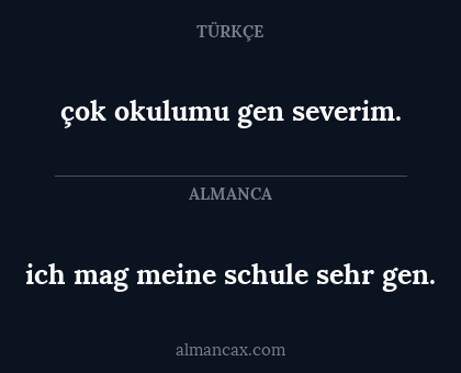 ich mag meine schule sehr gen. - çok okulumu gen severim.