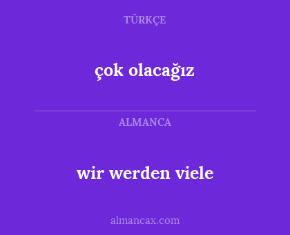 çok olacağız - wir werden viele
