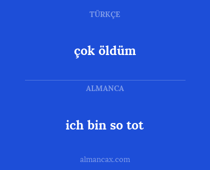 çok öldüm - ich bin so tot