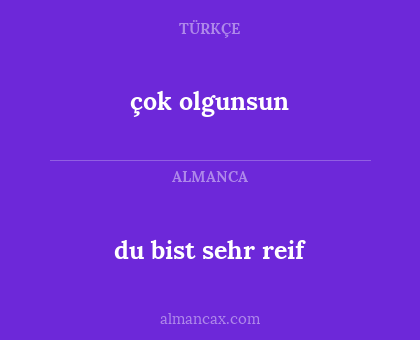 çok olgunsun - du bist sehr reif