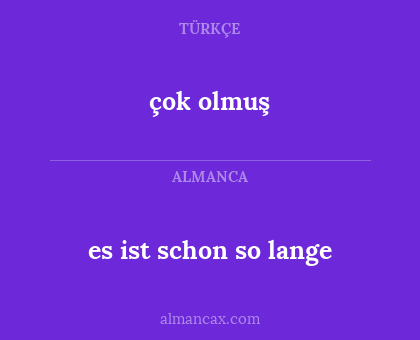 çok olmuş - es ist schon so lange