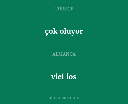 çok oluyor - viel los