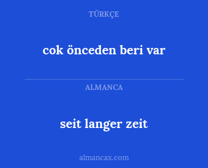 seit langer zeit - cok önceden beri var