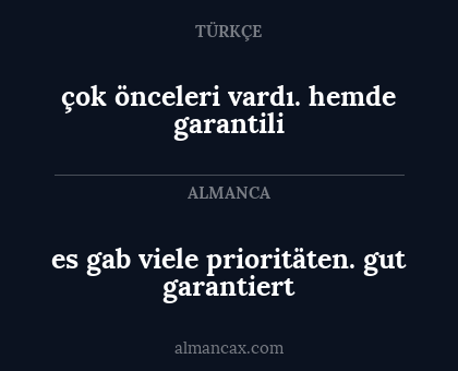 es gab viele prioritäten. gut garantiert - çok önceleri vardı. hemde garantili