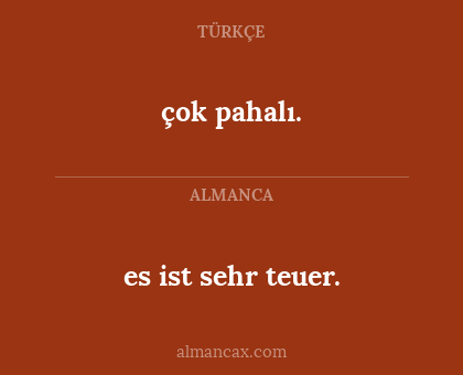 çok pahalı. - es ist sehr teuer.