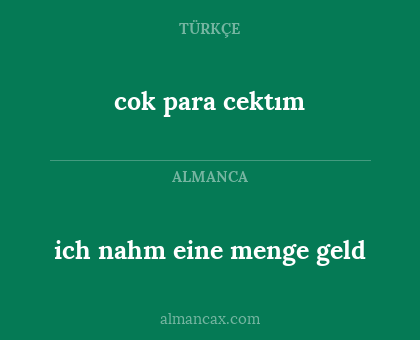 ich nahm eine menge geld - cok para cektım