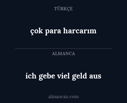 çok para harcarım - ich gebe viel geld aus