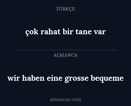 çok rahat bir tane var - wir haben eine grosse bequeme