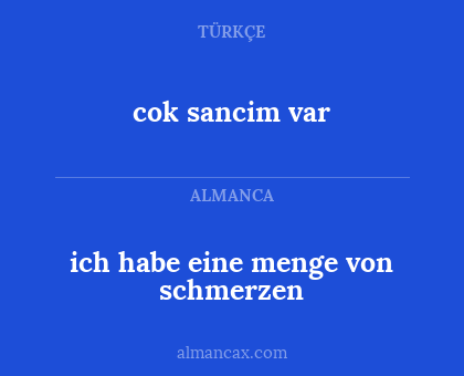 cok sancim var - ich habe eine menge von schmerzen