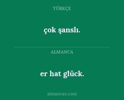 çok şanslı. - er hat glück.