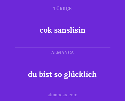 cok sanslisin - du bist so glücklich