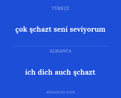 ich dich auch şchazt - çok şchazt seni seviyorum