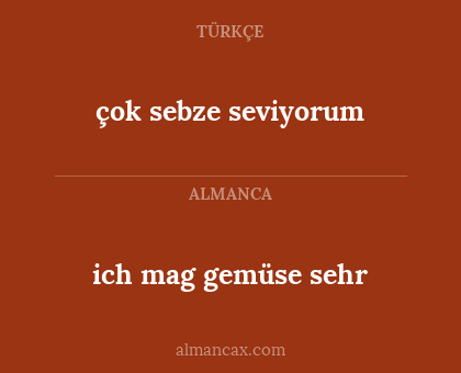 ich mag gemüse sehr - çok sebze seviyorum