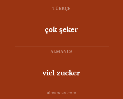 çok şeker - viel zucker