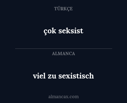 çok seksist - viel zu sexistisch