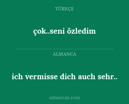 çok..seni özledim - ich vermisse dich auch sehr..