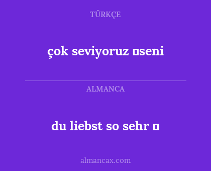 çok seviyoruz ❤seni - du liebst so sehr ❤