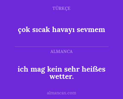 çok sıcak havayı sevmem - ich mag kein sehr heißes wetter.
