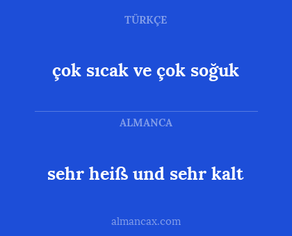 çok sıcak ve çok soğuk - sehr heiß und sehr kalt