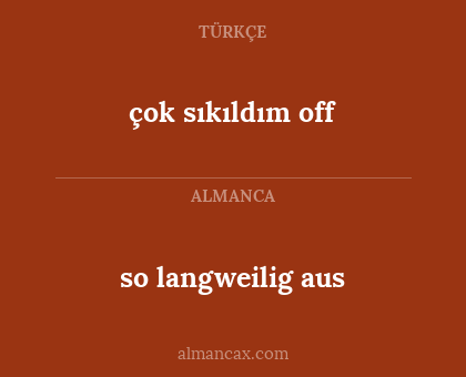 so langweilig aus - çok sıkıldım off