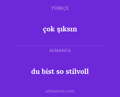 du bist so stilvoll - çok şıksın