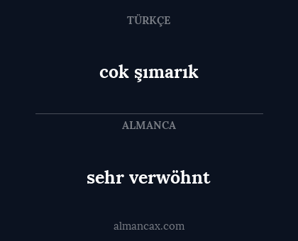 cok şımarık - sehr verwöhnt