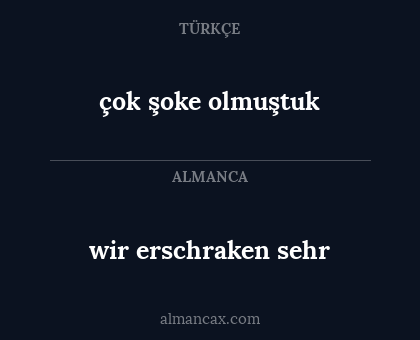 çok şoke olmuştuk - wir erschraken sehr