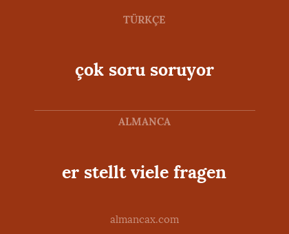 çok soru soruyor - er stellt viele fragen