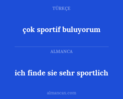 ich finde sie sehr sportlich - çok sportif buluyorum