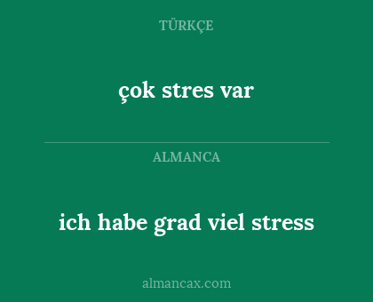 çok stres var - ich habe grad viel stress