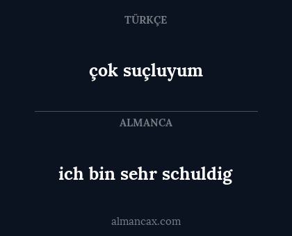 çok suçluyum - ich bin sehr schuldig
