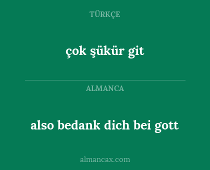 çok şükür git - also bedank dich bei gott