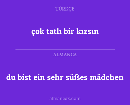 çok tatlı bir kızsın - du bist ein sehr süßes mädchen