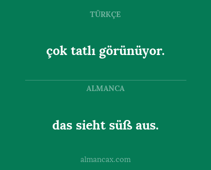 das sieht süß aus. - çok tatlı görünüyor.