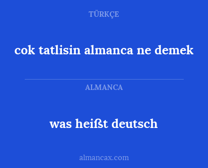 cok tatlisin almanca ne demek - was heißt deutsch