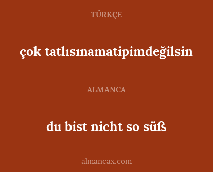çok tatlısınamatipimdeğilsin - du bist nicht so süß