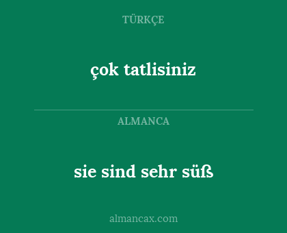 sie sind sehr süß - çok tatlisiniz