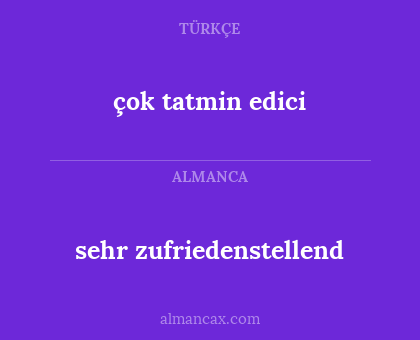 çok tatmin edici - sehr zufriedenstellend