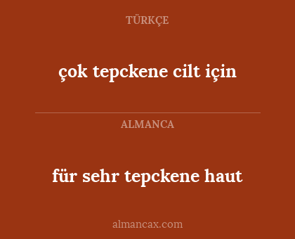 çok tepckene cilt için - für sehr tepckene haut