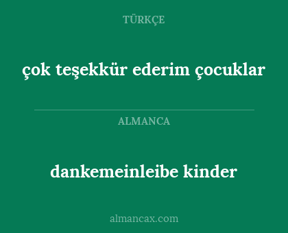 dankemeinleibe kinder - çok teşekkür ederim çocuklar